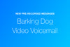 New Auto-Greeting Security Features: Real Barking Dog & New Video Voicemail
